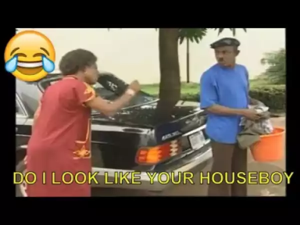 Video: Nigerian Comedy Clips - Do I Look Like Your Houseboy
